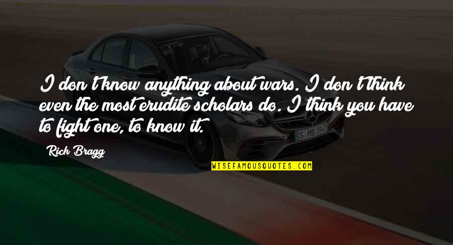 Inday Banatera Quotes By Rick Bragg: I don't know anything about wars. I don't