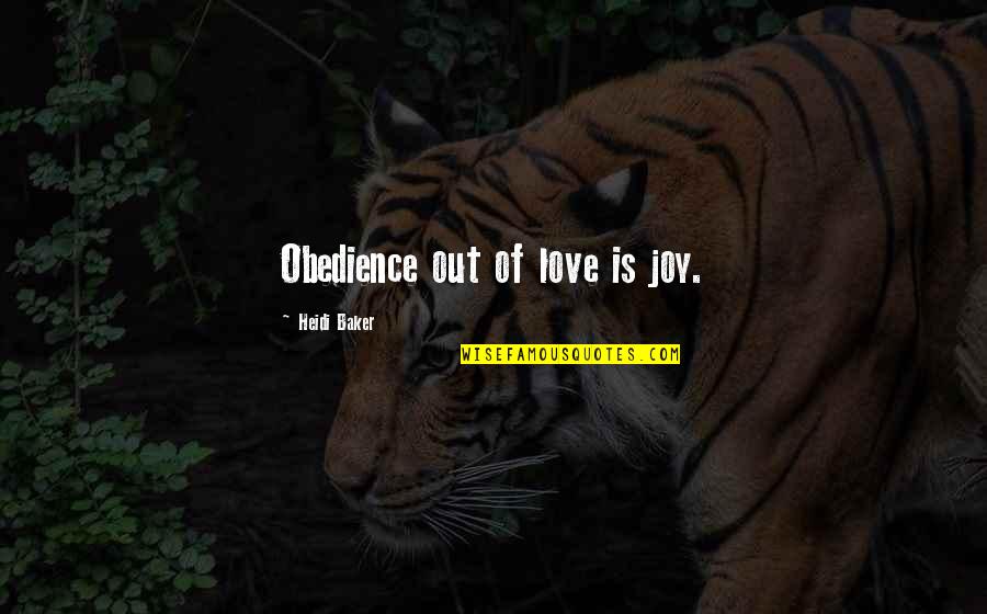 Inday Garnet Quotes By Heidi Baker: Obedience out of love is joy. Inday Garnet Quotes By Heidi Baker: Obedience out of love is joy.