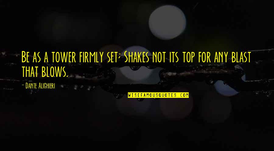 Inday Nyc Quotes By Dante Alighieri: Be as a tower firmly set; Shakes not Inday Nyc Quotes By Dante Alighieri: Be as a tower firmly set; Shakes not