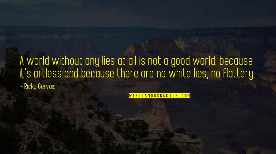 Indebt Quotes By Ricky Gervais: A world without any lies at all is