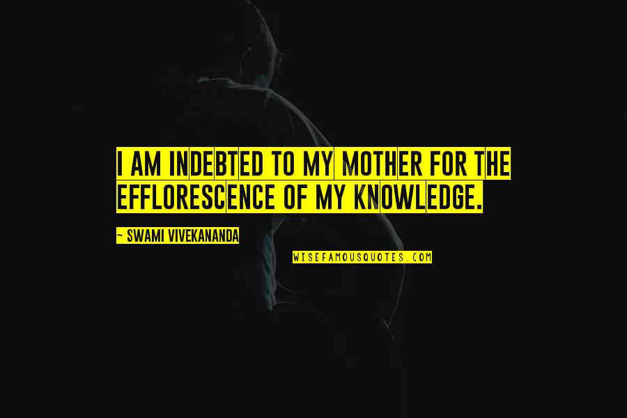 Indebted Quotes By Swami Vivekananda: I am indebted to my mother for the