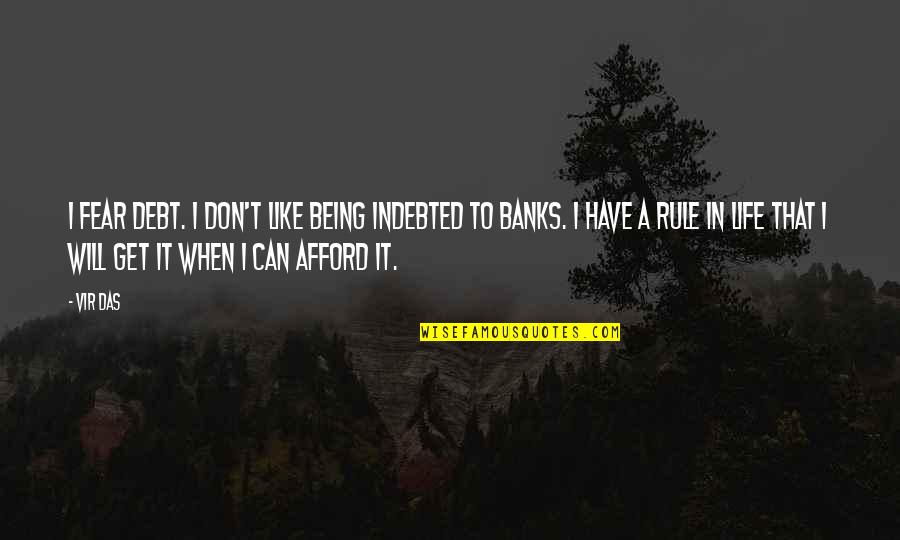 Indebted Quotes By Vir Das: I fear debt. I don't like being indebted