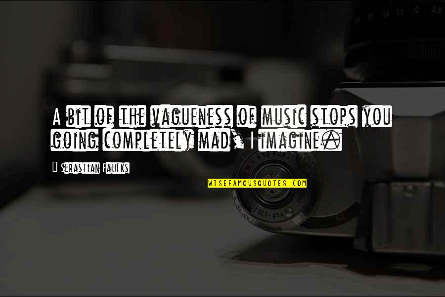 Indebted World Quotes By Sebastian Faulks: A bit of the vagueness of music stops
