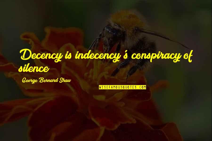 Indecency's Quotes By George Bernard Shaw: Decency is indecency's conspiracy of silence Indecency's Quotes By George Bernard Shaw: Decency is indecency's conspiracy of silence