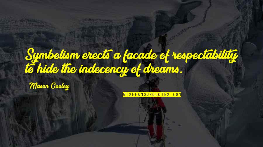 Indecency's Quotes By Mason Cooley: Symbolism erects a facade of respectability to hide