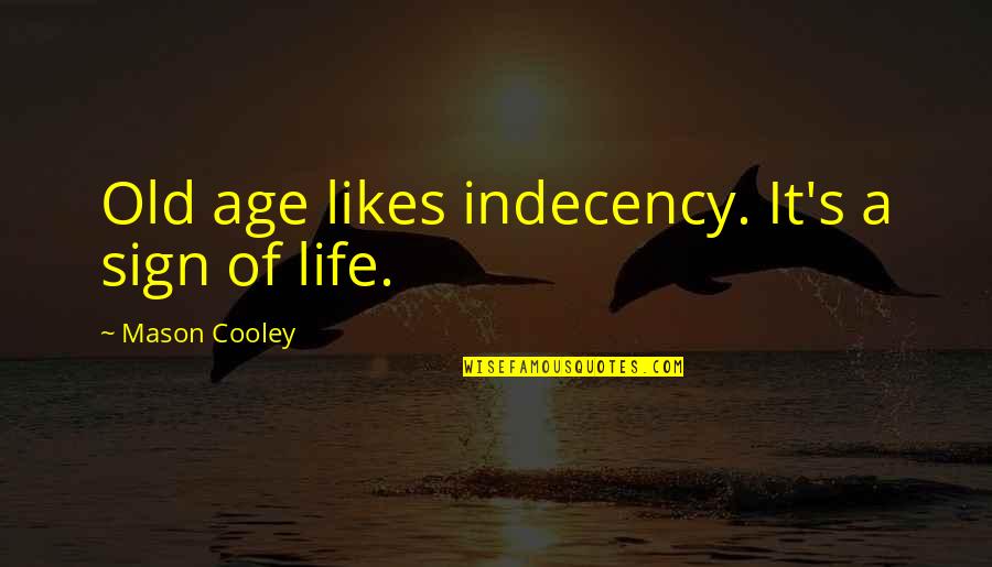 Indecency's Quotes By Mason Cooley: Old age likes indecency. It's a sign of Indecency's Quotes By Mason Cooley: Old age likes indecency. It's a sign of