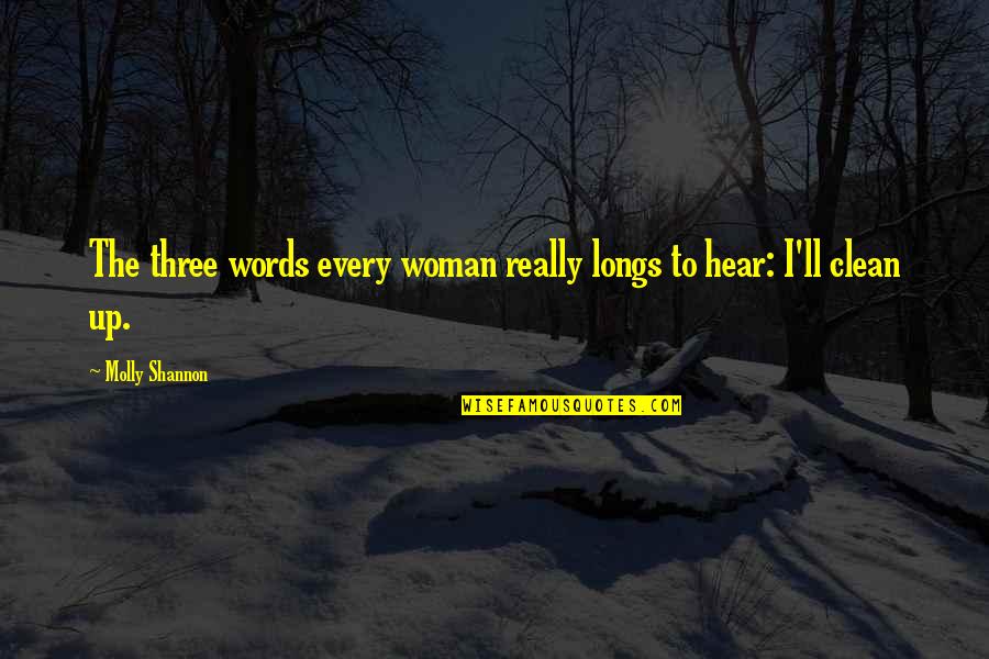Indecency's Quotes By Molly Shannon: The three words every woman really longs to Indecency's Quotes By Molly Shannon: The three words every woman really longs to