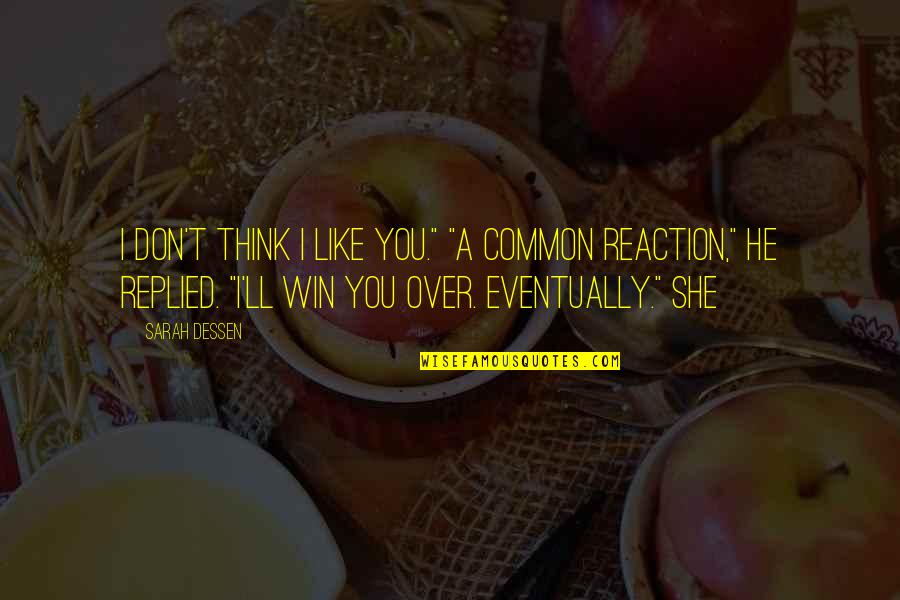 Indecency's Quotes By Sarah Dessen: I don't think I like you." "A common Indecency's Quotes By Sarah Dessen: I don't think I like you." "A common