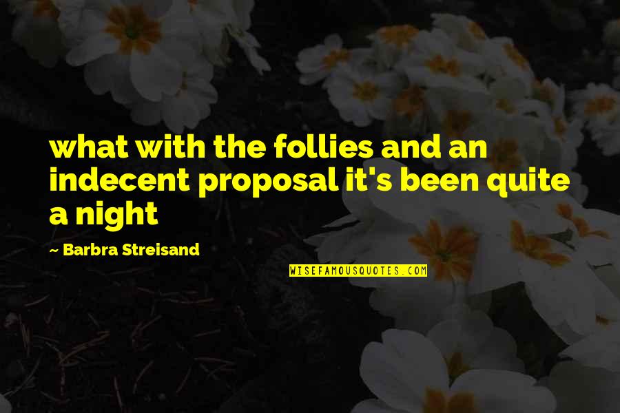 Indecent Girl Quotes By Barbra Streisand: what with the follies and an indecent proposal