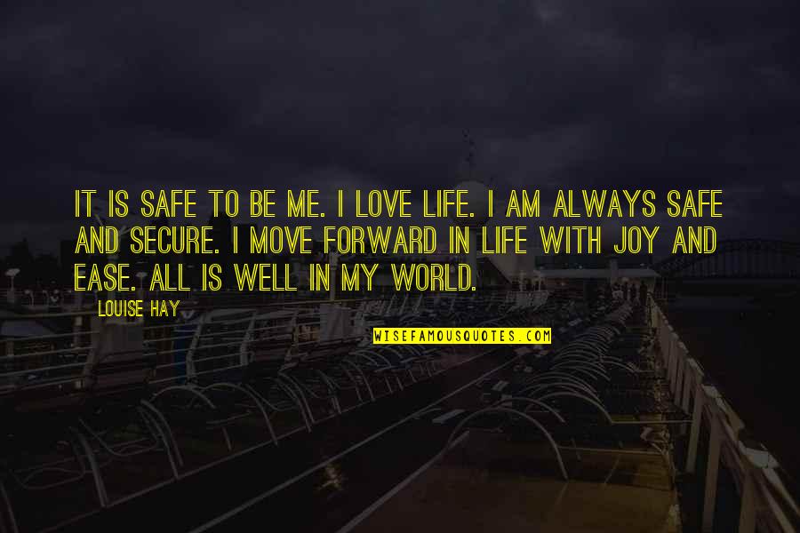 Indecipherably Quotes By Louise Hay: It is safe to be me. I love