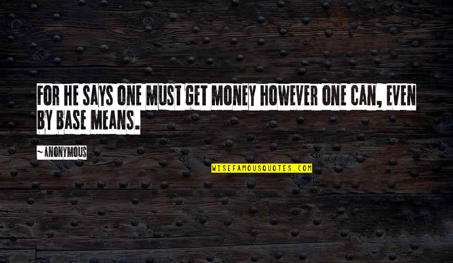 Indecisa Em Quotes By Anonymous: For he says one must get money however