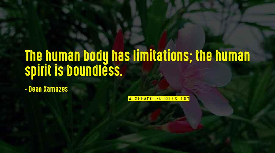 Indecisive Leader Quotes By Dean Karnazes: The human body has limitations; the human spirit Indecisive Leader Quotes By Dean Karnazes: The human body has limitations; the human spirit