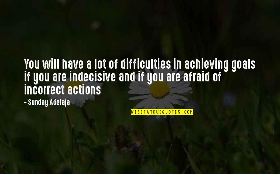 Indecisive Quotes By Sunday Adelaja: You will have a lot of difficulties in