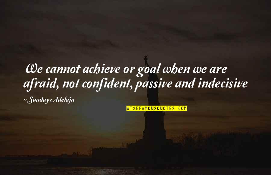 Indecisive Quotes By Sunday Adelaja: We cannot achieve or goal when we are
