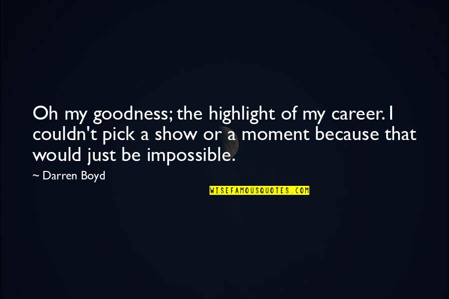 Indecisiveness Love Quotes By Darren Boyd: Oh my goodness; the highlight of my career.