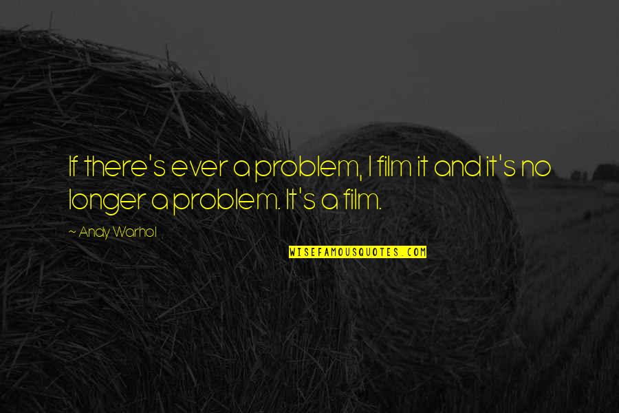 Indecoroso Sinonimo Quotes By Andy Warhol: If there's ever a problem, I film it