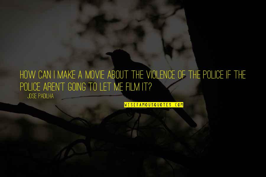 Indecoroso Sinonimo Quotes By Jose Padilha: How can I make a movie about the