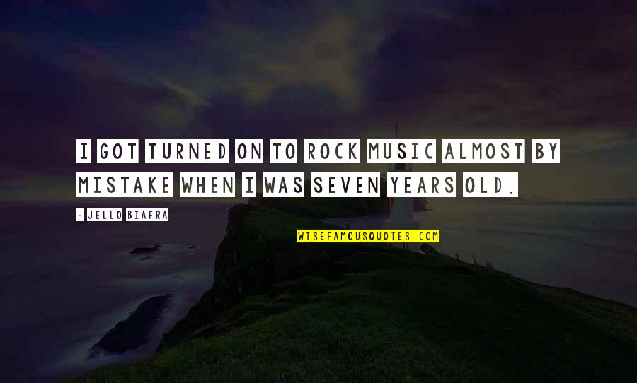 Indecorosos Quotes By Jello Biafra: I got turned on to rock music almost