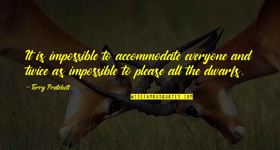 Indecorous Synonyms Quotes By Terry Pratchett: It is impossible to accommodate everyone and twice