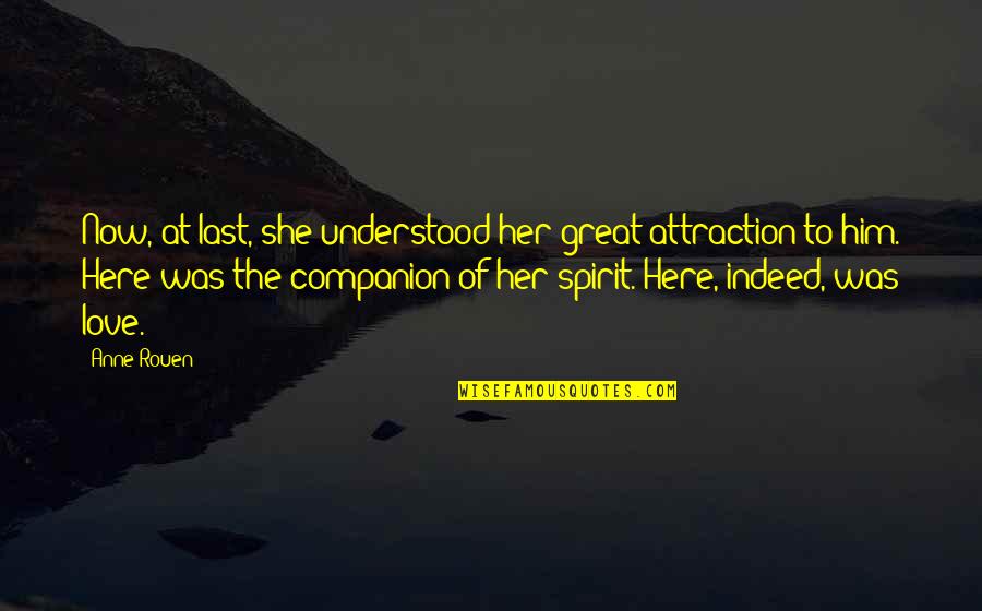 Indeed Love Quotes By Anne Rouen: Now, at last, she understood her great attraction