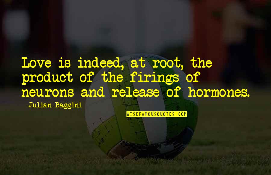 Indeed Love Quotes By Julian Baggini: Love is indeed, at root, the product of