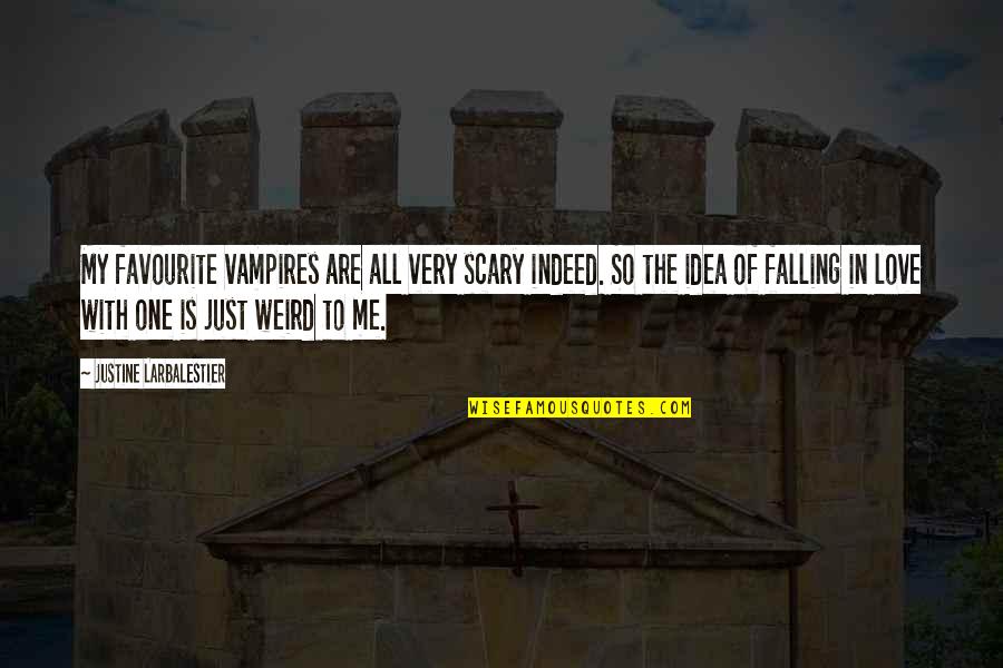 Indeed Love Quotes By Justine Larbalestier: My favourite vampires are all very scary indeed.