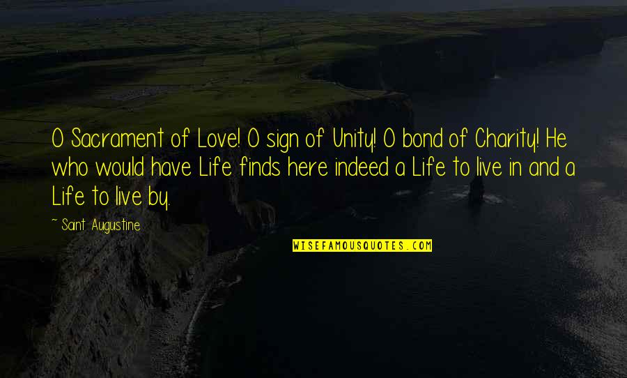Indeed Love Quotes By Saint Augustine: O Sacrament of Love! O sign of Unity!