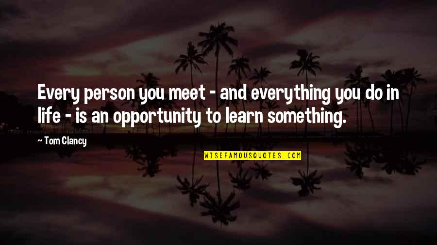 Indeed Youtube Quotes By Tom Clancy: Every person you meet - and everything you