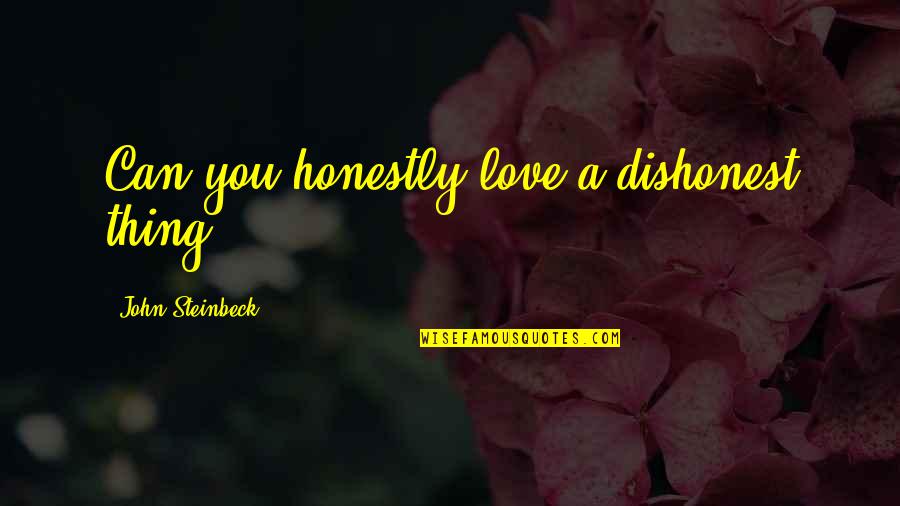 Indeferent Quotes By John Steinbeck: Can you honestly love a dishonest thing?