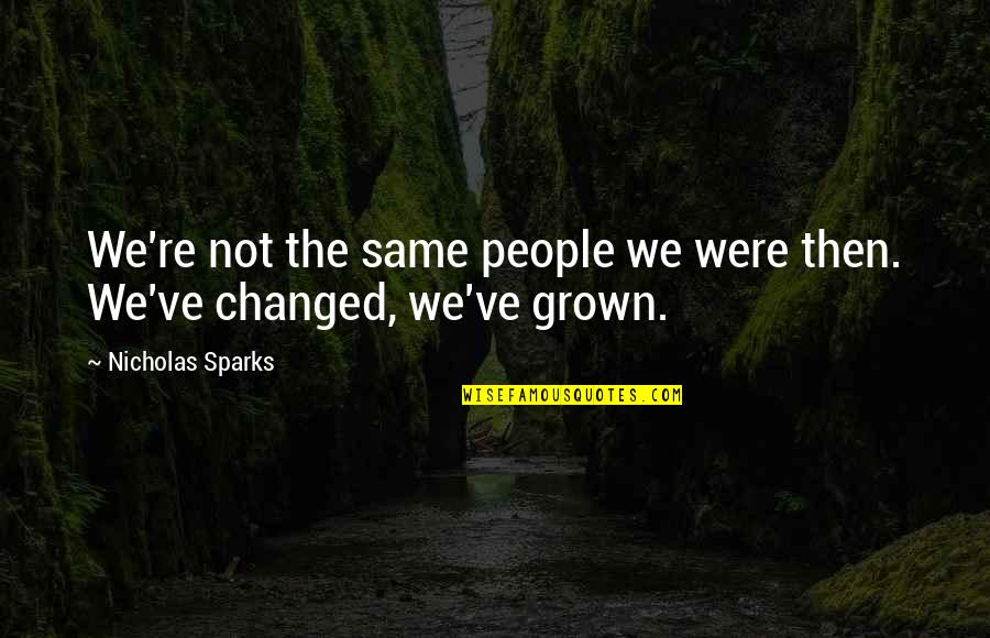 Indeferent Quotes By Nicholas Sparks: We're not the same people we were then.