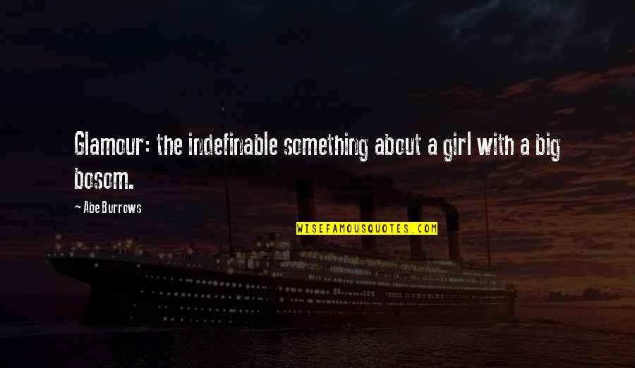 Indefinable Something Quotes By Abe Burrows: Glamour: the indefinable something about a girl with