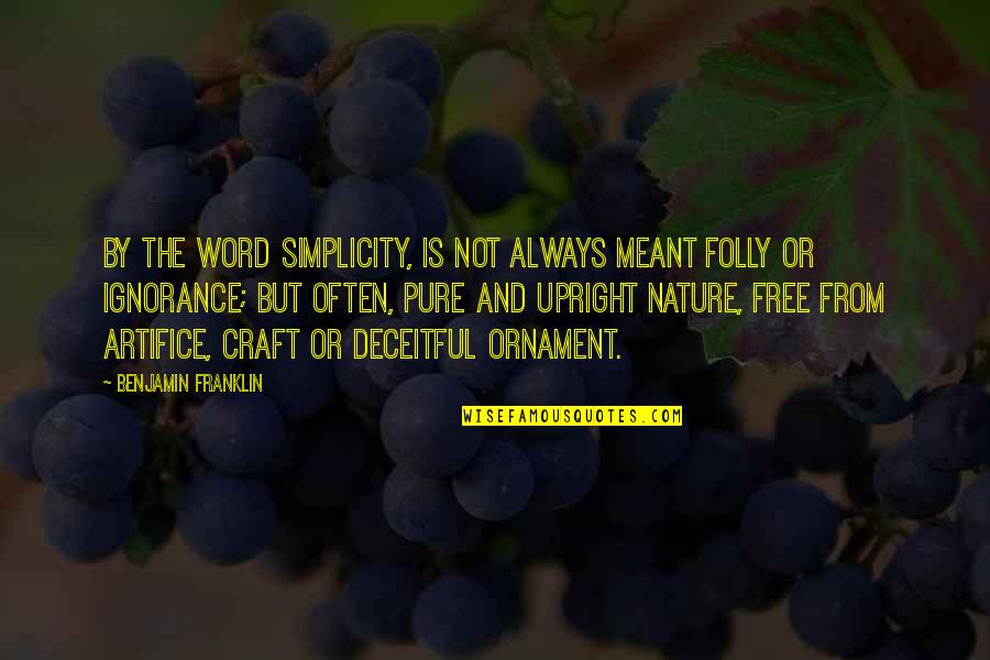 Indefinibilidade Quotes By Benjamin Franklin: By the word simplicity, is not always meant Indefinibilidade Quotes By Benjamin Franklin: By the word simplicity, is not always meant