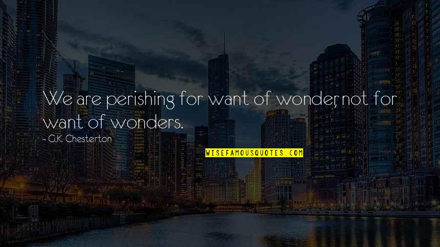 Indefinidamente Definicion Quotes By G.K. Chesterton: We are perishing for want of wonder, not