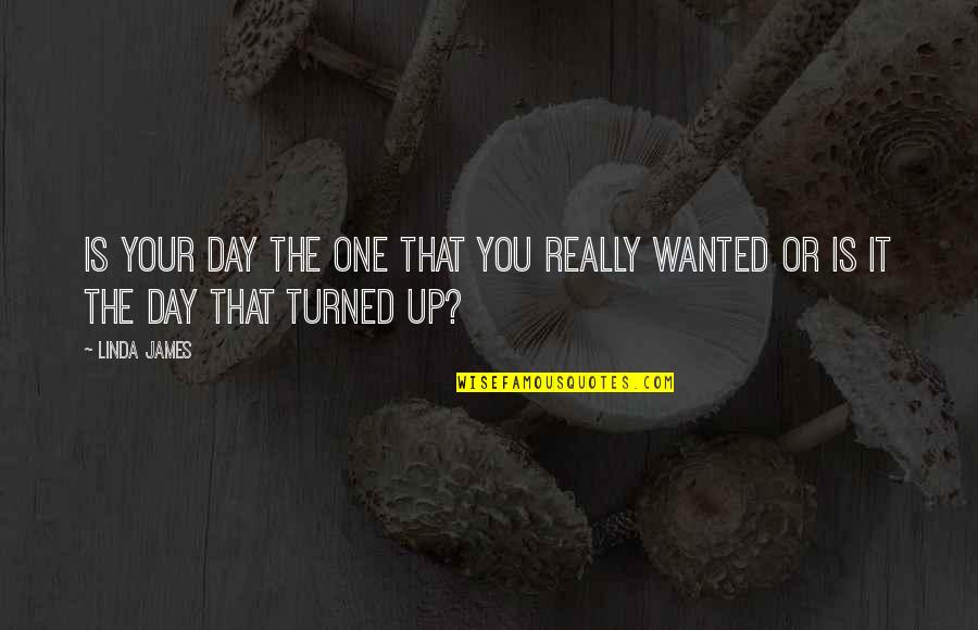 Indefinidamente Definicion Quotes By Linda James: Is your day the one that you really