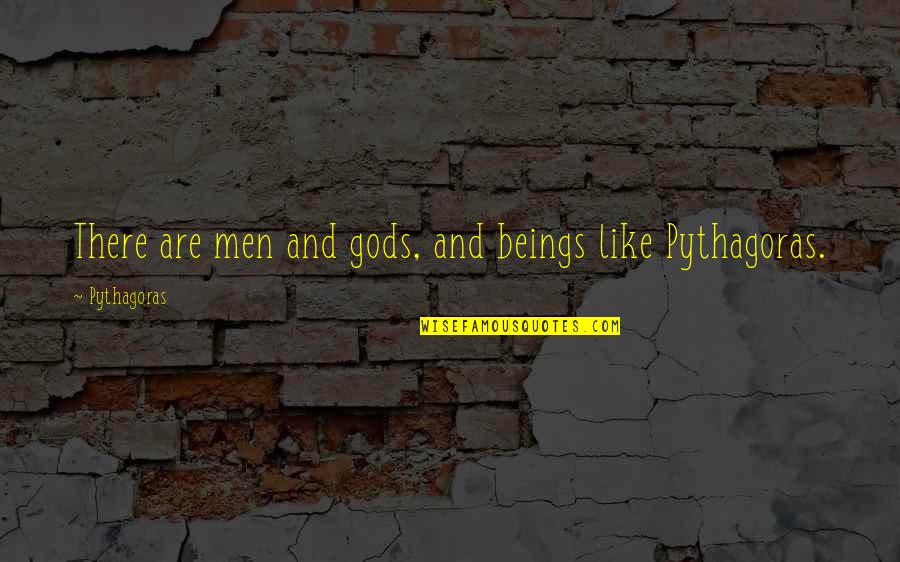 Indefinidamente Definicion Quotes By Pythagoras: There are men and gods, and beings like