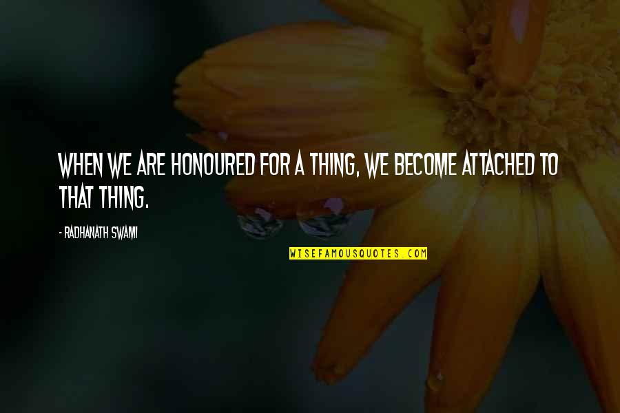 Indefinido Vs Imperfecto Quotes By Radhanath Swami: When we are honoured for a thing, we