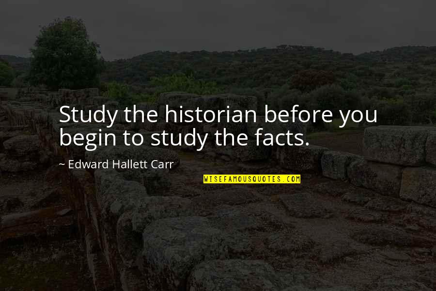 Indefiniteness Quotes By Edward Hallett Carr: Study the historian before you begin to study