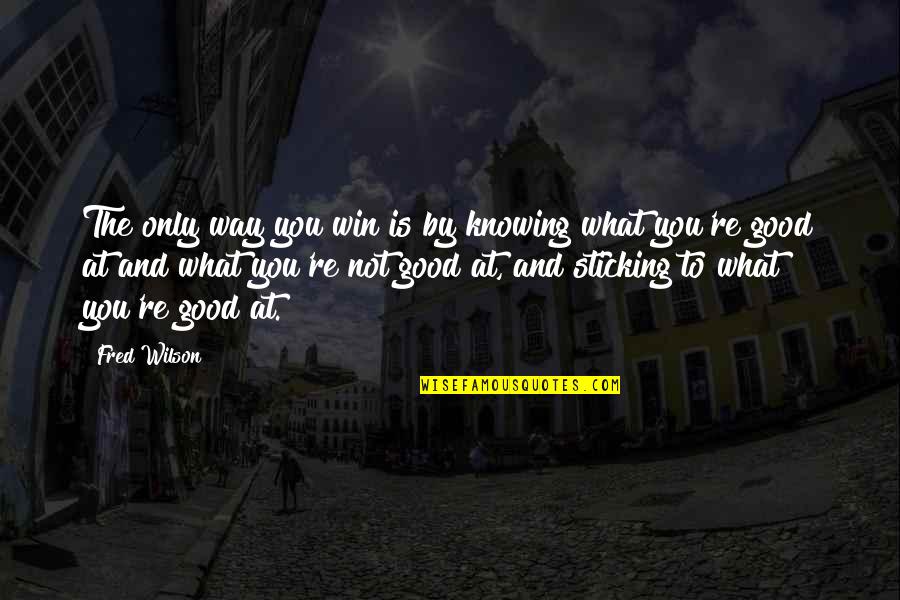 Indefinites Quotes By Fred Wilson: The only way you win is by knowing Indefinites Quotes By Fred Wilson: The only way you win is by knowing
