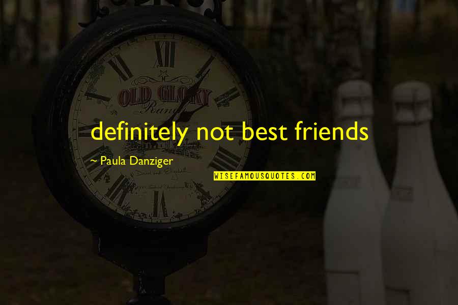 Indefinites Quotes By Paula Danziger: definitely not best friends