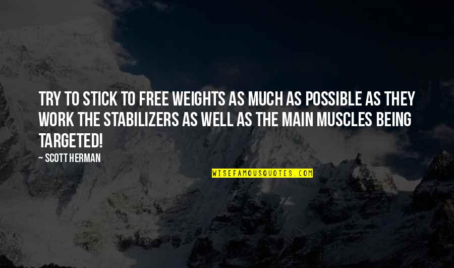 Indefinites Quotes By Scott Herman: Try to stick to free weights as much