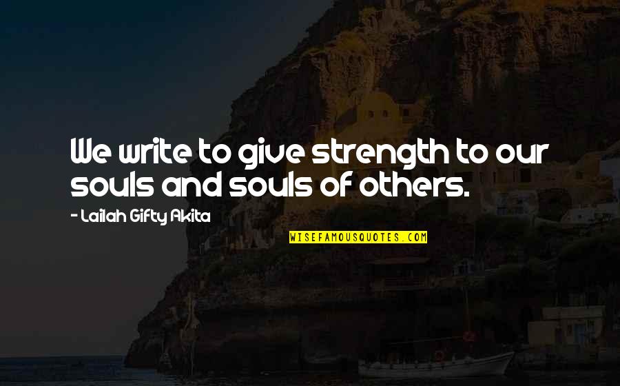 Indeities Quotes By Lailah Gifty Akita: We write to give strength to our souls