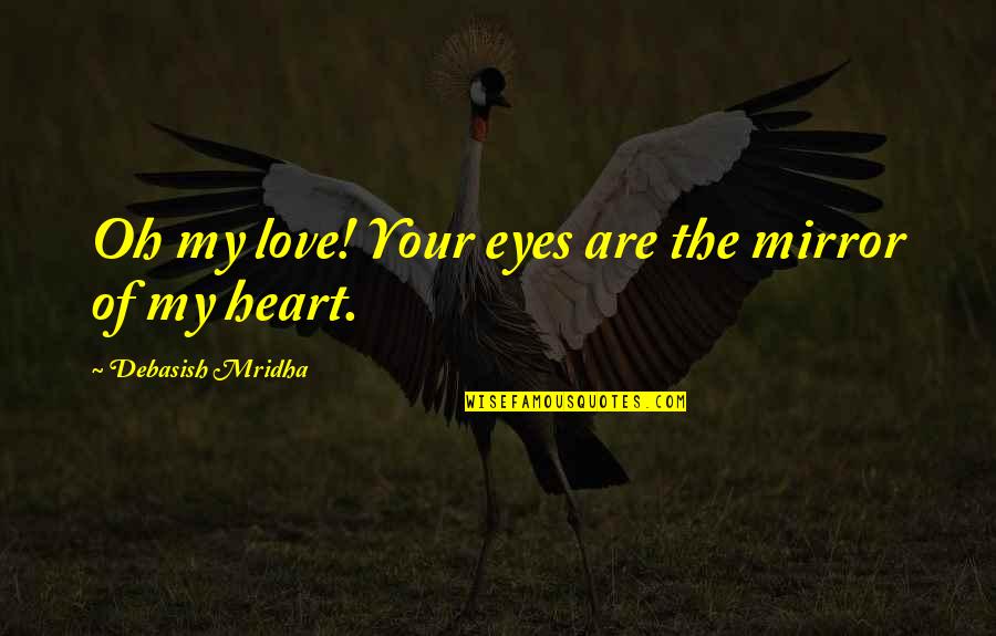 Indelibe Quotes By Debasish Mridha: Oh my love! Your eyes are the mirror