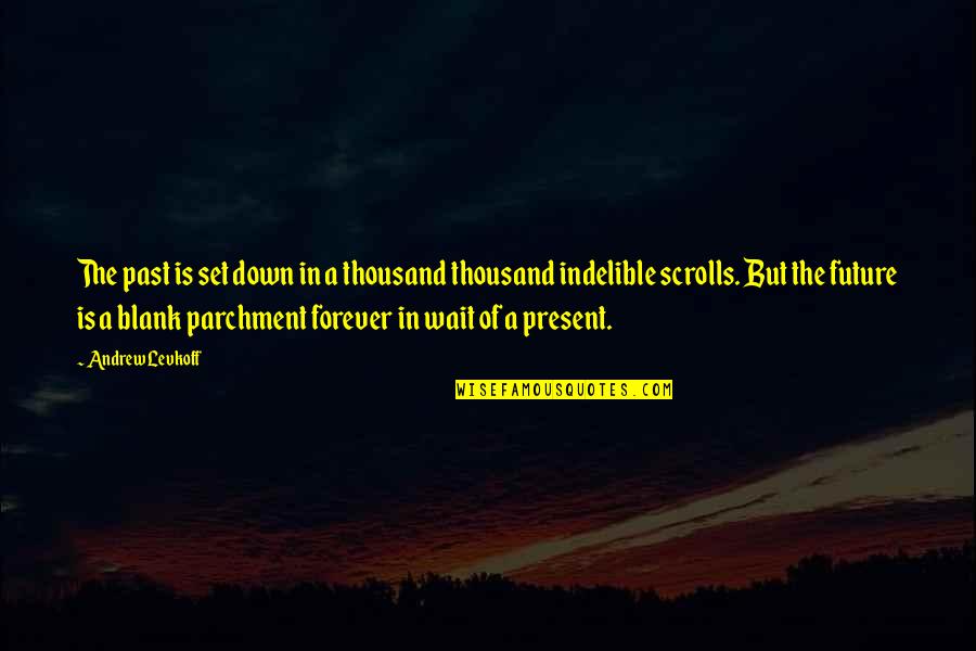 Indelible Quotes By Andrew Levkoff: The past is set down in a thousand Indelible Quotes By Andrew Levkoff: The past is set down in a thousand