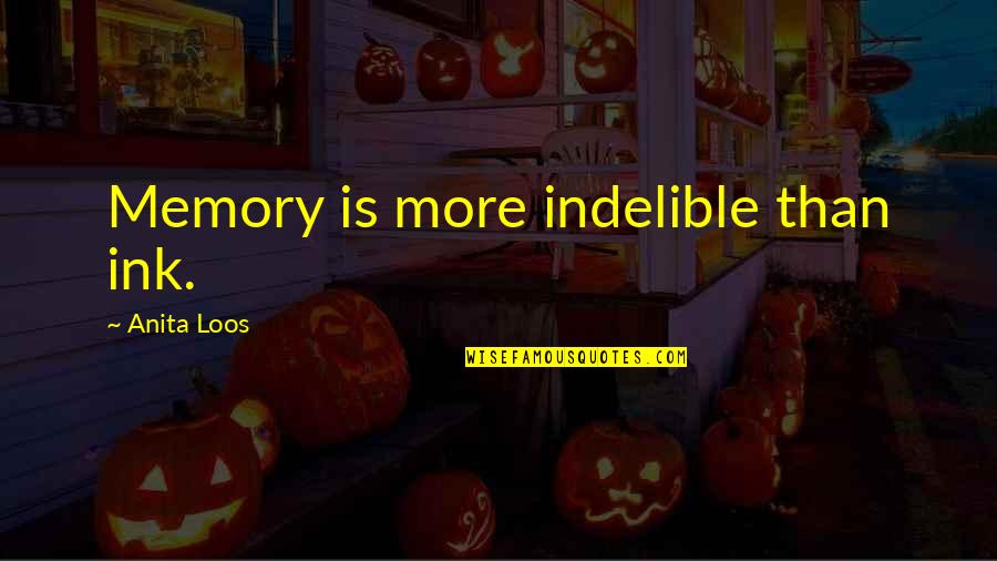 Indelible Quotes By Anita Loos: Memory is more indelible than ink. Indelible Quotes By Anita Loos: Memory is more indelible than ink.