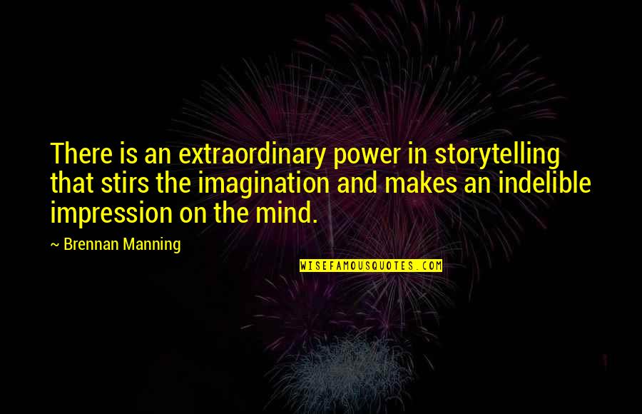 Indelible Quotes By Brennan Manning: There is an extraordinary power in storytelling that Indelible Quotes By Brennan Manning: There is an extraordinary power in storytelling that