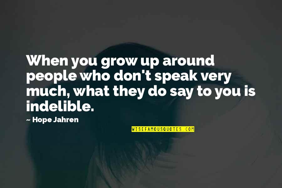 Indelible Quotes By Hope Jahren: When you grow up around people who don't Indelible Quotes By Hope Jahren: When you grow up around people who don't
