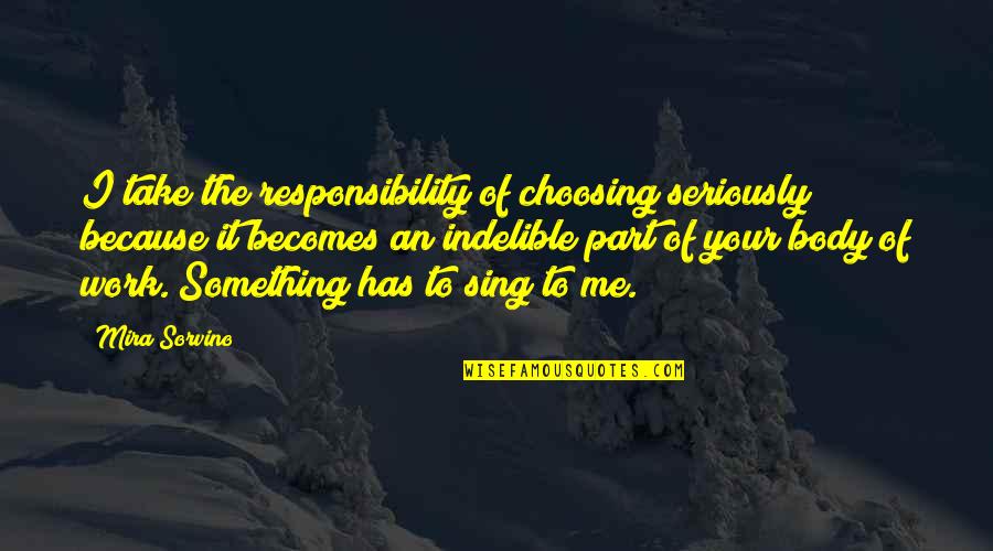 Indelible Quotes By Mira Sorvino: I take the responsibility of choosing seriously because Indelible Quotes By Mira Sorvino: I take the responsibility of choosing seriously because