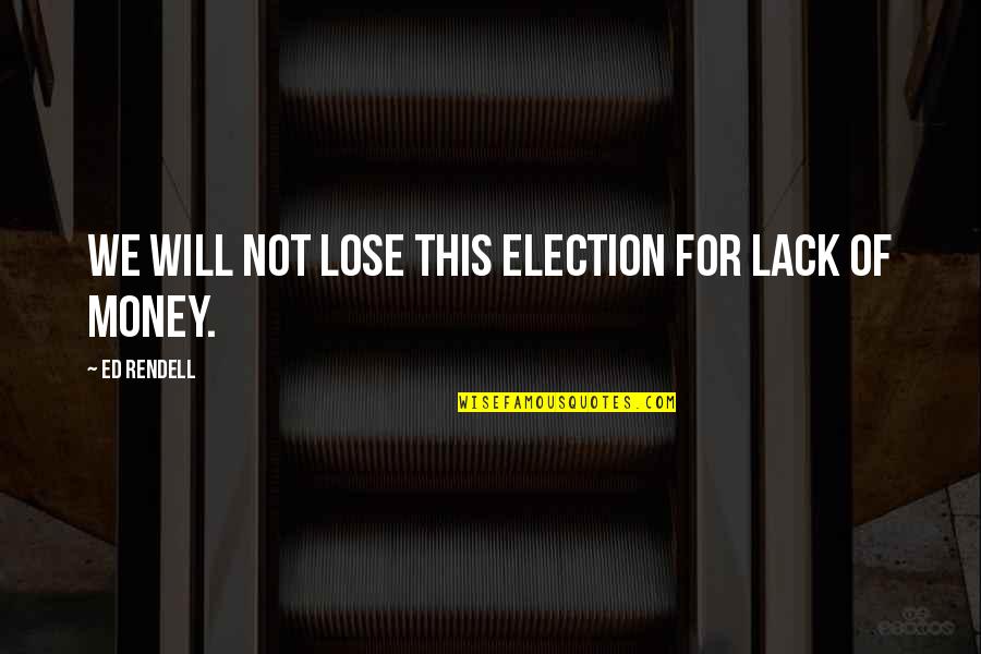Indelibly Quotes By Ed Rendell: We will not lose this election for lack Indelibly Quotes By Ed Rendell: We will not lose this election for lack