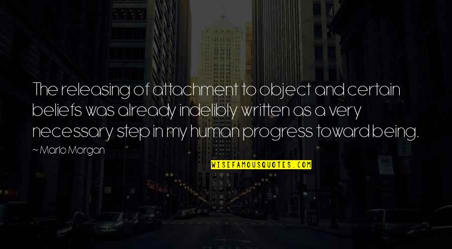 Indelibly Quotes By Marlo Morgan: The releasing of attachment to object and certain Indelibly Quotes By Marlo Morgan: The releasing of attachment to object and certain