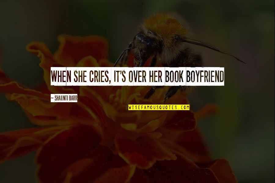 Indelibly Quotes By Shaunti Barr: When she cries, It's over her book boyfriend Indelibly Quotes By Shaunti Barr: When she cries, It's over her book boyfriend